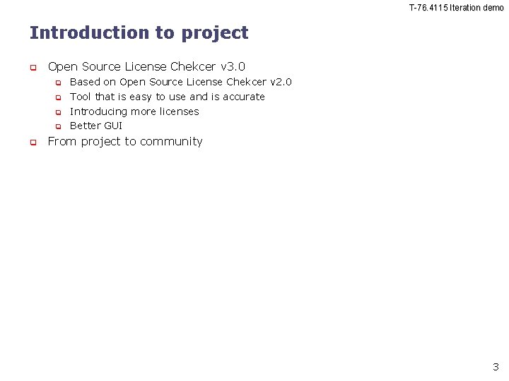 T-76. 4115 Iteration demo Introduction to project Open Source License Chekcer v 3. 0