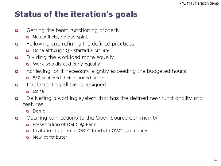 T-76. 4115 Iteration demo Status of the iteration’s goals Getting the team functioning properly