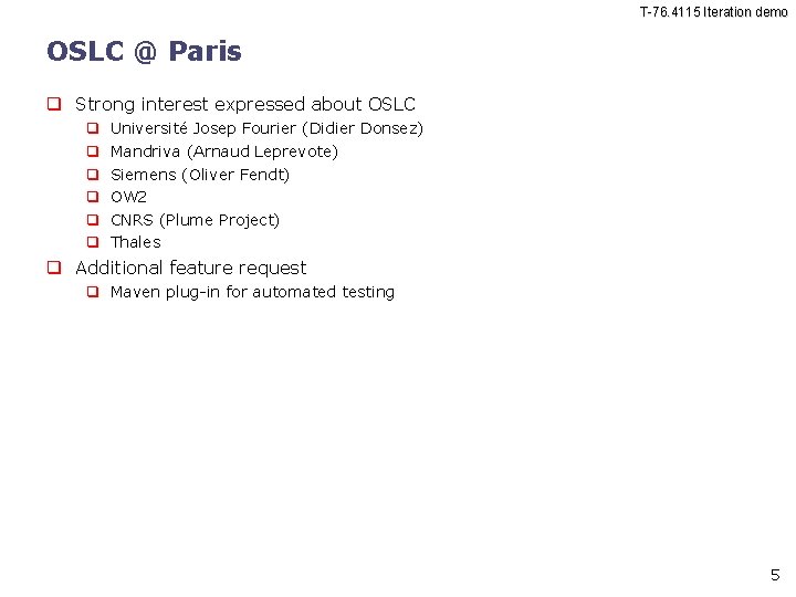 T-76. 4115 Iteration demo OSLC @ Paris Strong interest expressed about OSLC Université Josep