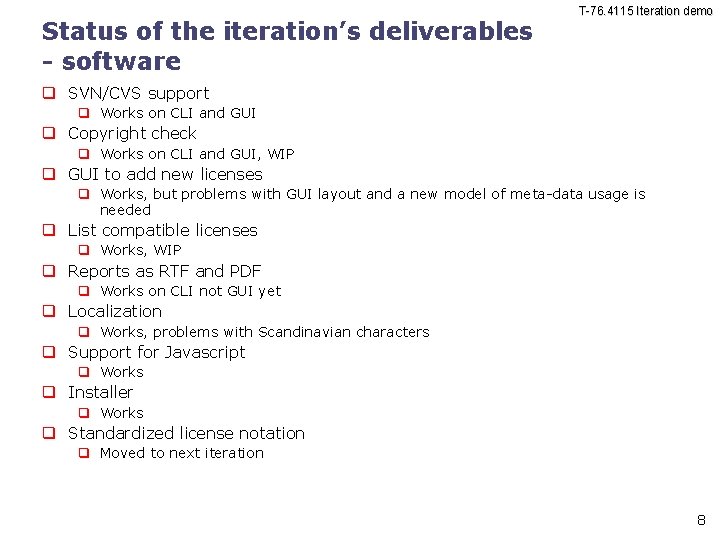 Status of the iteration’s deliverables - software T-76. 4115 Iteration demo SVN/CVS support Works