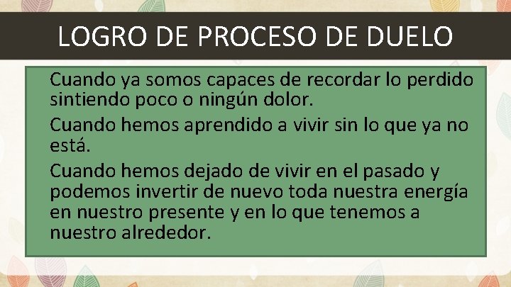 LOGRO DE PROCESO DE DUELO Cuando ya somos capaces de recordar lo perdido sintiendo