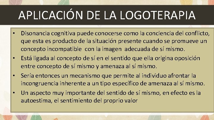 APLICACIÓN DE LA LOGOTERAPIA • Disonancia cognitiva puede conocerse como la conciencia del conflicto,