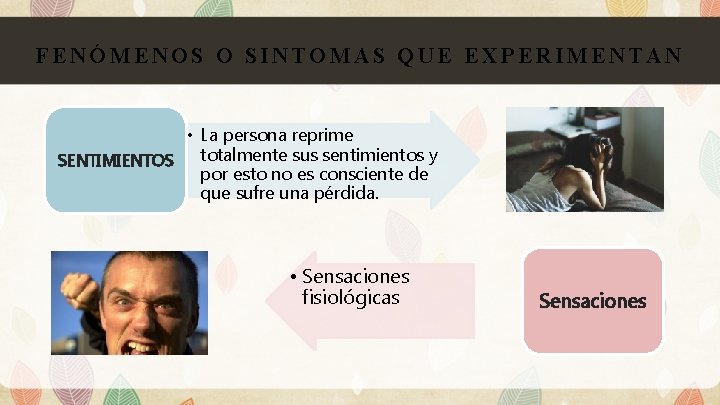 FENÓMENOS O SINTOMAS QUE EXPERIMENTAN • La persona reprime totalmente sus sentimientos y SENTIMIENTOS