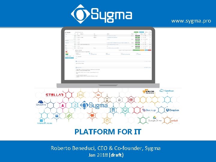 www. sygma. pro PLATFORM FOR IT Roberto Beneduci, CEO & Co-founder, Sygma Jan 2018