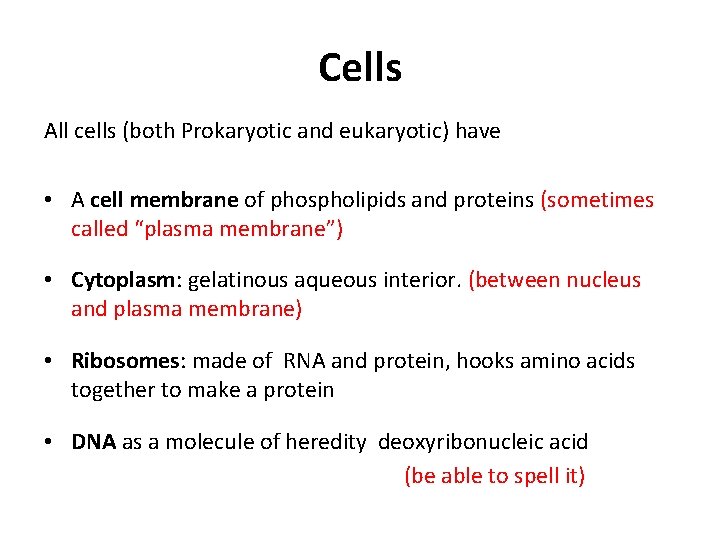 Cells All cells (both Prokaryotic and eukaryotic) have • A cell membrane of phospholipids