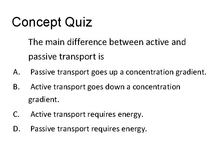Concept Quiz The main difference between active and passive transport is A. Passive transport