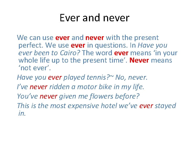 Ever and never We can use ever and never with the present perfect. We