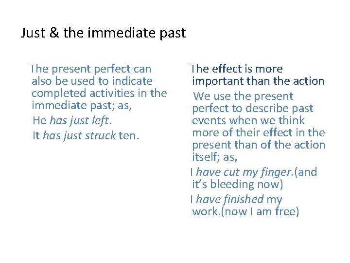 Just & the immediate past The present perfect can also be used to indicate