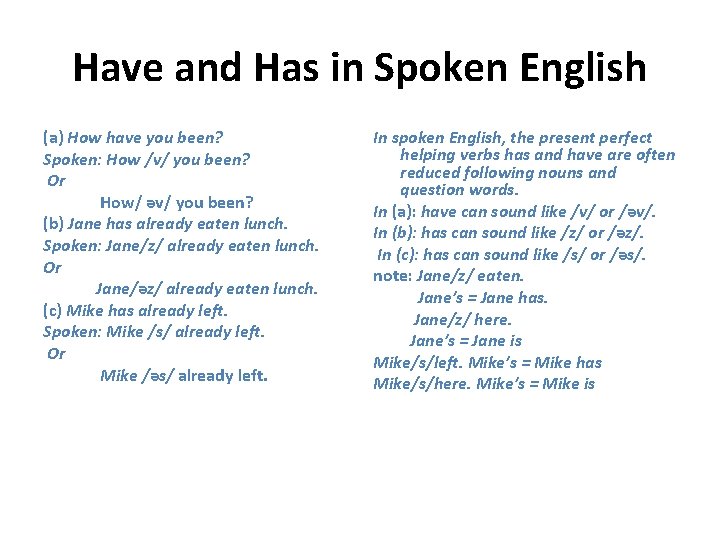 Have and Has in Spoken English (a) How have you been? Spoken: How /v/