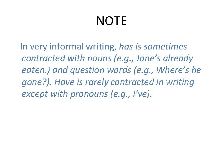 NOTE In very informal writing, has is sometimes contracted with nouns (e. g. ,