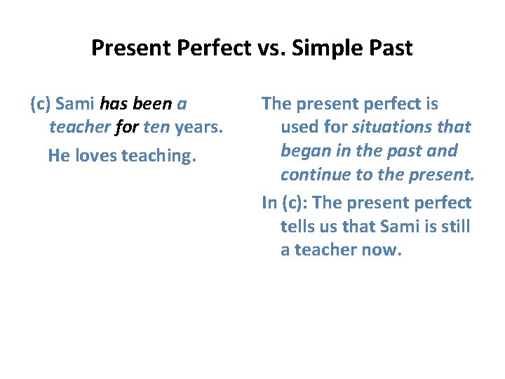 Present Perfect vs. Simple Past (c) Sami has been a teacher for ten years.