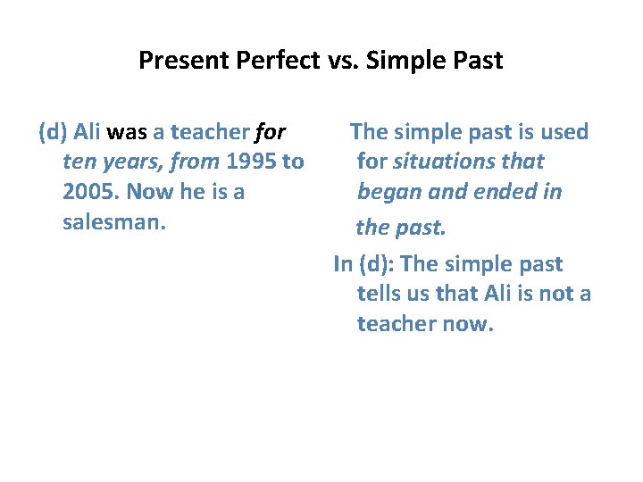 Present Perfect vs. Simple Past (d) Ali was a teacher for ten years, from