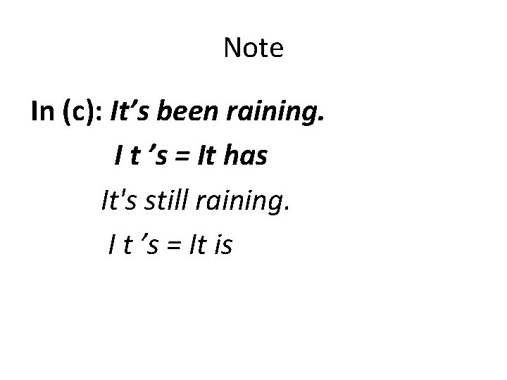 Note In (c): It’s been raining. I t ’s = It has It's still
