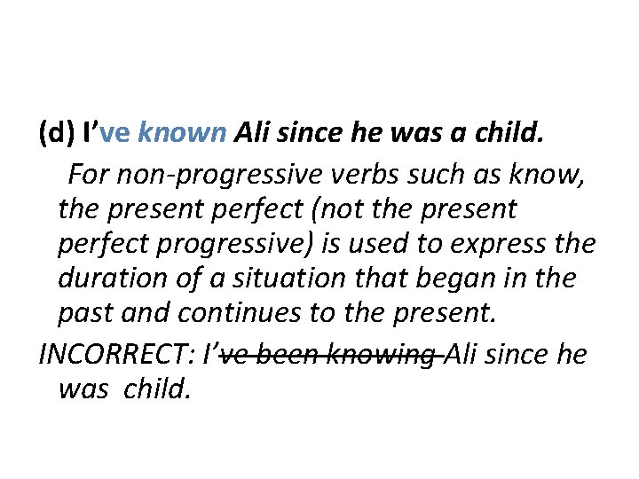 (d) I’ve known Ali since he was a child. For non-progressive verbs such as