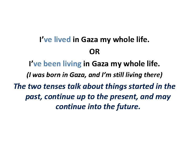 I’ve lived in Gaza my whole life. OR I’ve been living in Gaza my