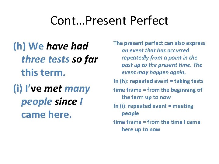 Cont…Present Perfect (h) We have had three tests so far this term. (i) I’ve