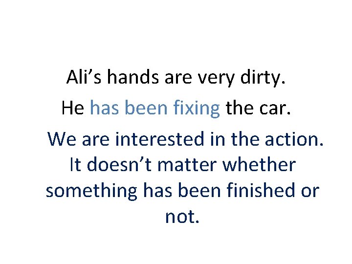 Ali’s hands are very dirty. He has been fixing the car. We are interested