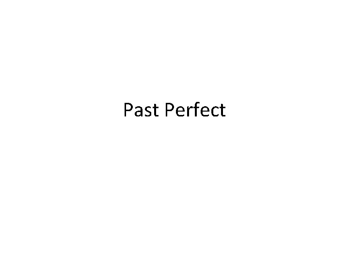 Past Perfect 