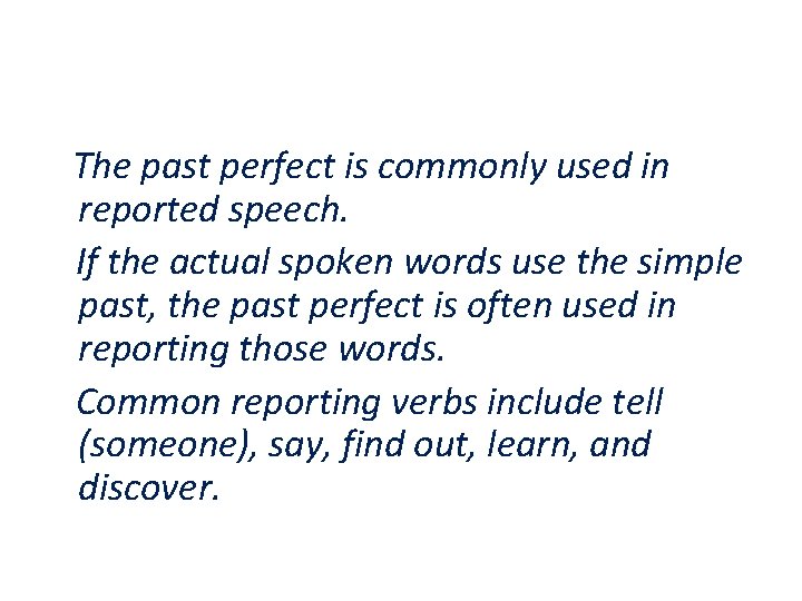 The past perfect is commonly used in reported speech. If the actual spoken words