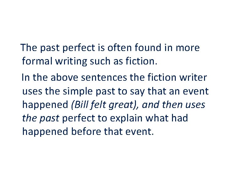 The past perfect is often found in more formal writing such as fiction. In