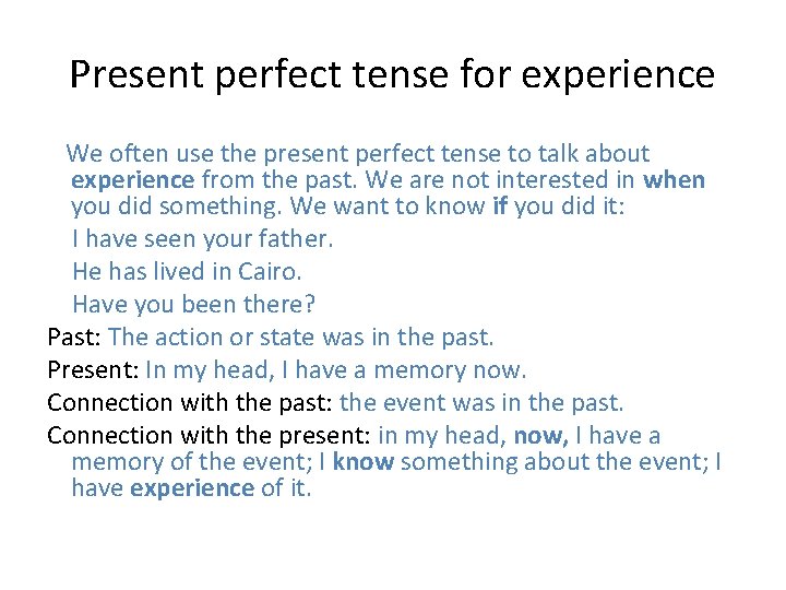 Present perfect tense for experience We often use the present perfect tense to talk