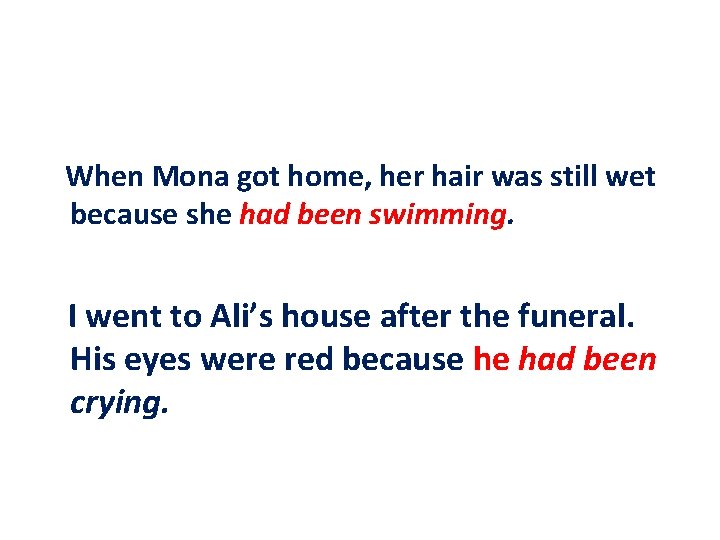 When Mona got home, her hair was still wet because she had been swimming.