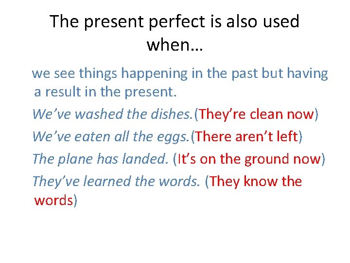 The present perfect is also used when… we see things happening in the past