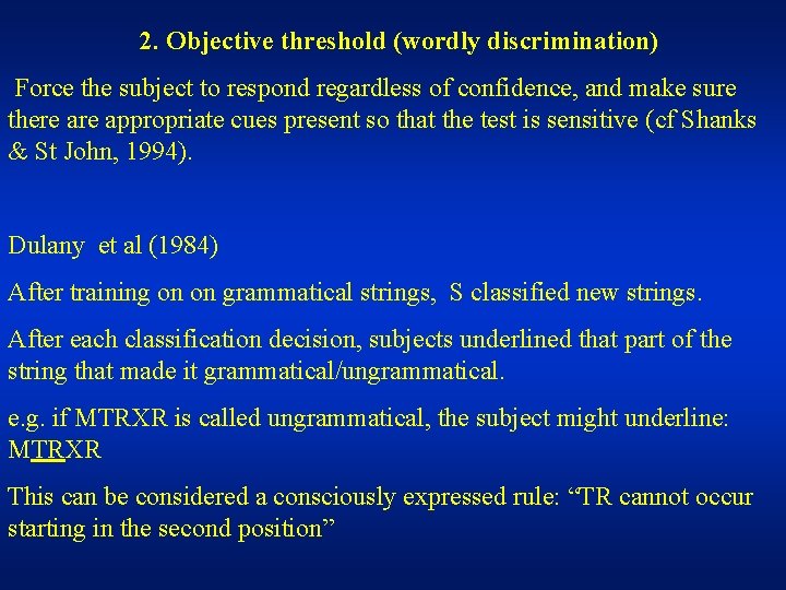  2. Objective threshold (wordly discrimination) Force the subject to respond regardless of confidence,