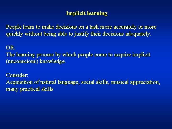 Implicit learning People learn to make decisions on a task more accurately or more