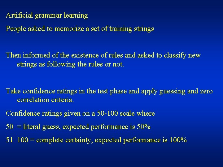 Artificial grammar learning People asked to memorize a set of training strings Then informed