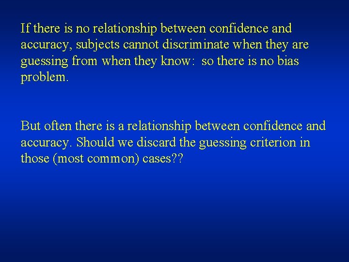 If there is no relationship between confidence and accuracy, subjects cannot discriminate when they