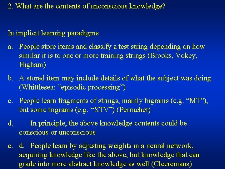 2. What are the contents of unconscious knowledge? In implicit learning paradigms a. People