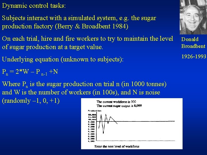 Dynamic control tasks: Subjects interact with a simulated system, e. g. the sugar production