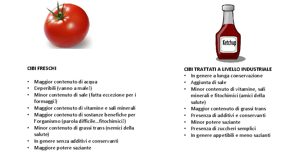 CIBI FRESCHI • Maggior contenuto di acqua • Deperibili (vanno a male!) • Minor