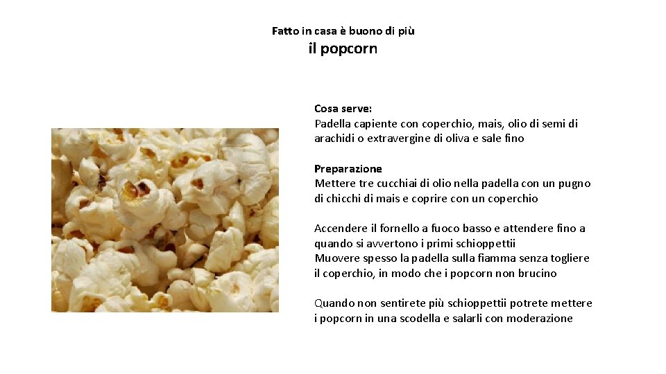 Fatto in casa è buono di più il popcorn Cosa serve: Padella capiente con