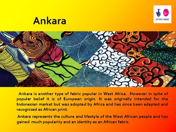 Ankara is another type of fabric popular in West Africa. However in spite of