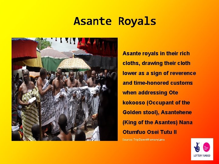 Asante Royals Asante royals in their rich cloths, drawing their cloth lower as a