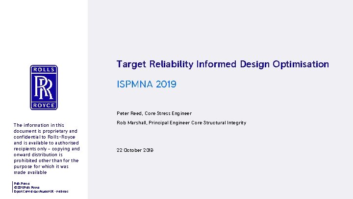 Target Reliability Informed Design Optimisation ISPMNA 2019 Peter Reed, Core Stress Engineer The information