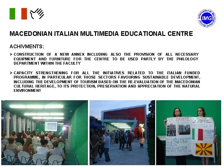 MACEDONIAN ITALIAN MULTIMEDIA EDUCATIONAL CENTRE ACHIVMENTS: Ø CONSTRUCTION OF A NEW ANNEX INCLUDING ALSO