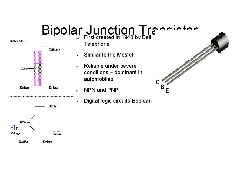Bipolar First Junction Transistor created in 1948 by Bell ➢ Telephone ➢ ➢ Similar
