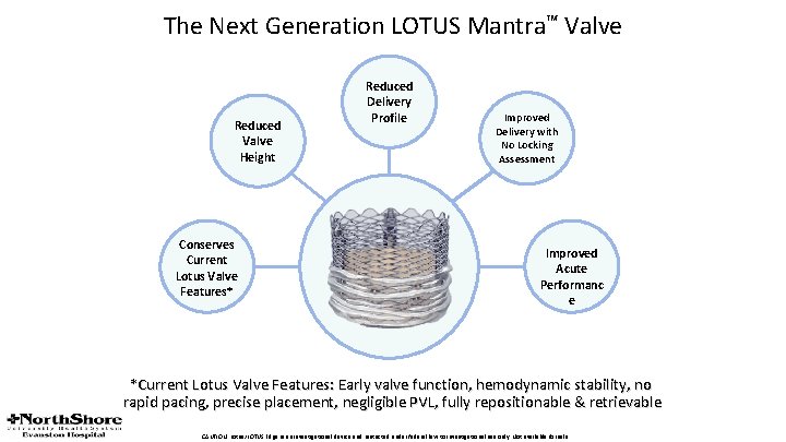 The Next Generation LOTUS Mantra™ Valve Reduced Valve Height Conserves Current Lotus Valve Features* The Next Generation LOTUS Mantra™ Valve Reduced Valve Height Conserves Current Lotus Valve Features*