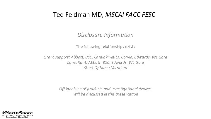 Ted Feldman MD, MSCAI FACC FESC Disclosure Information The following relationships exist: Grant support: Ted Feldman MD, MSCAI FACC FESC Disclosure Information The following relationships exist: Grant support: