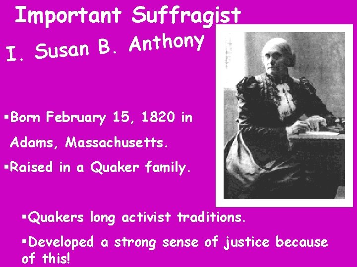 Important Suffragist y n o h t n A. I. Susan B §Born February