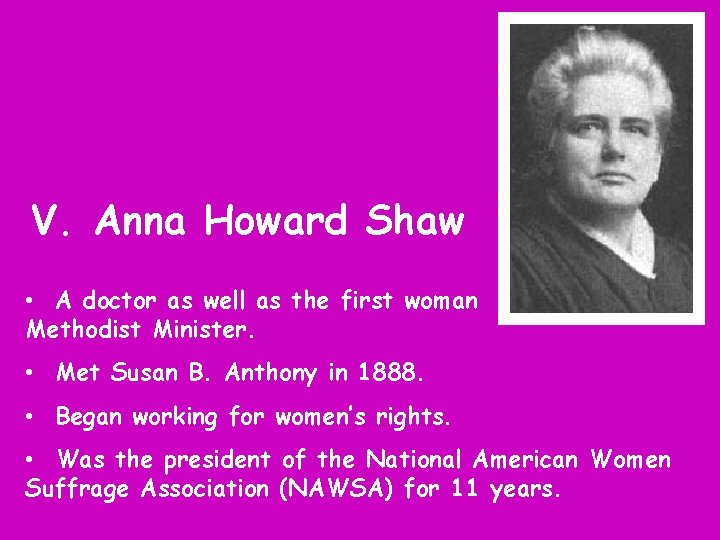 V. Anna Howard Shaw • A doctor as well as the first woman Methodist