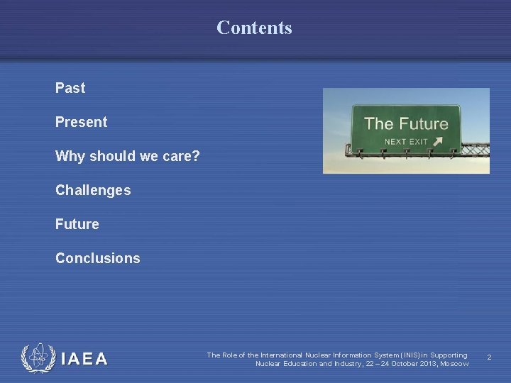 Contents Past Present Why should we care? Challenges Future Conclusions IAEA The Role of