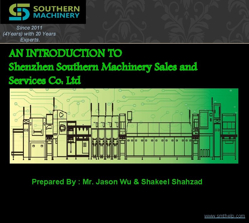 Since 2011 (4 Years) with 20 Years Experts. AN INTRODUCTION TO Shenzhen Southern Machinery