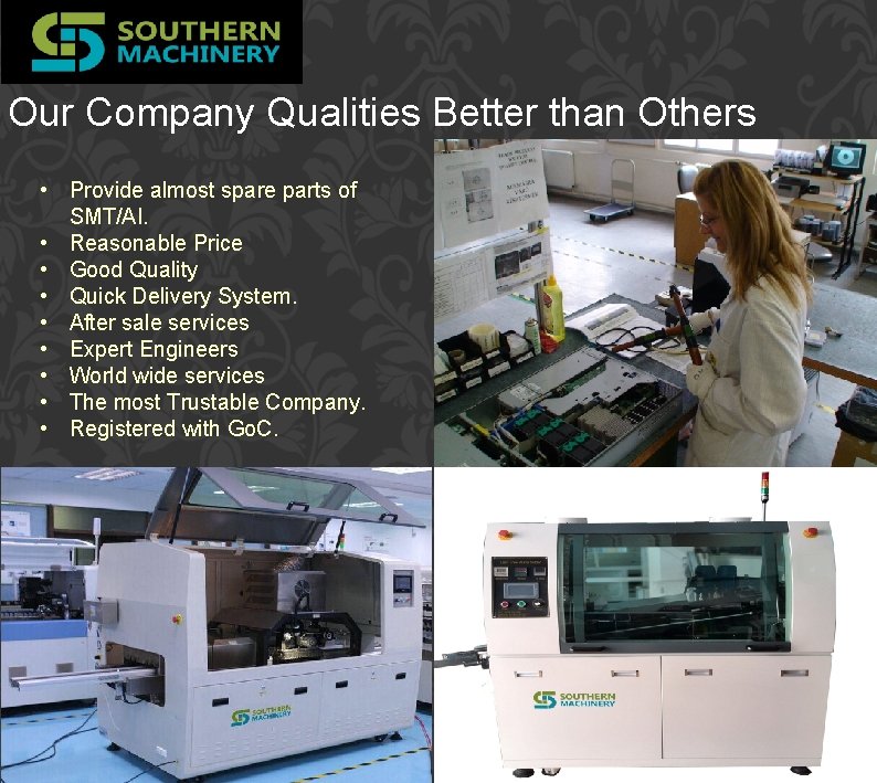 Our Company Qualities Better than Others • Provide almost spare parts of SMT/AI. •