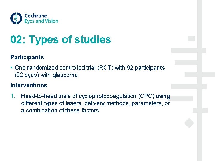 02: Types of studies Participants • One randomized controlled trial (RCT) with 92 participants 02: Types of studies Participants • One randomized controlled trial (RCT) with 92 participants