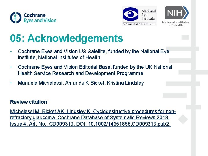 05: Acknowledgements • Cochrane Eyes and Vision US Satellite, funded by the National Eye 05: Acknowledgements • Cochrane Eyes and Vision US Satellite, funded by the National Eye
