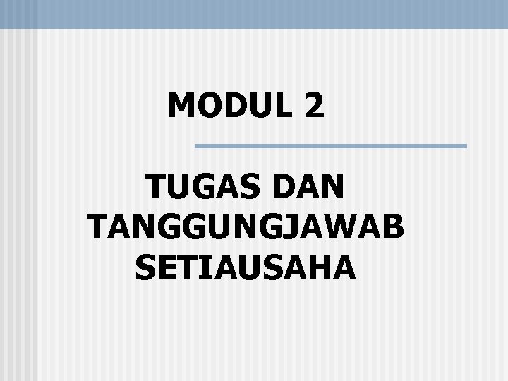 MODUL 2 TUGAS DAN TANGGUNGJAWAB SETIAUSAHA 